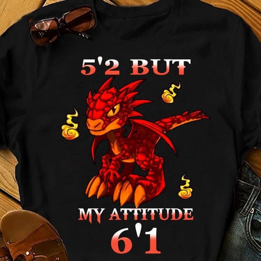 5'2 but my attitude 6'1 – Red Dragon Graphic T-shirt