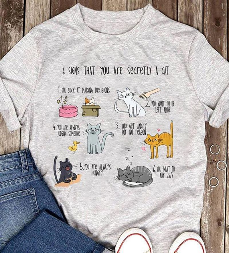 6 Signs That You Are Secretly A Cat You Suck At Making Decisions You Want Gray T Shirt Men And Women S-6XL Cotton