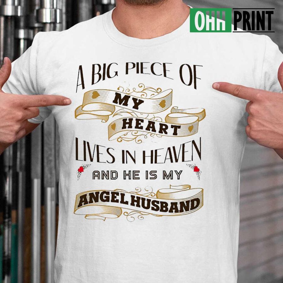 A Big Piece Of My Heart Lives In Heaven And He Is My Angel Husband T-shirts White