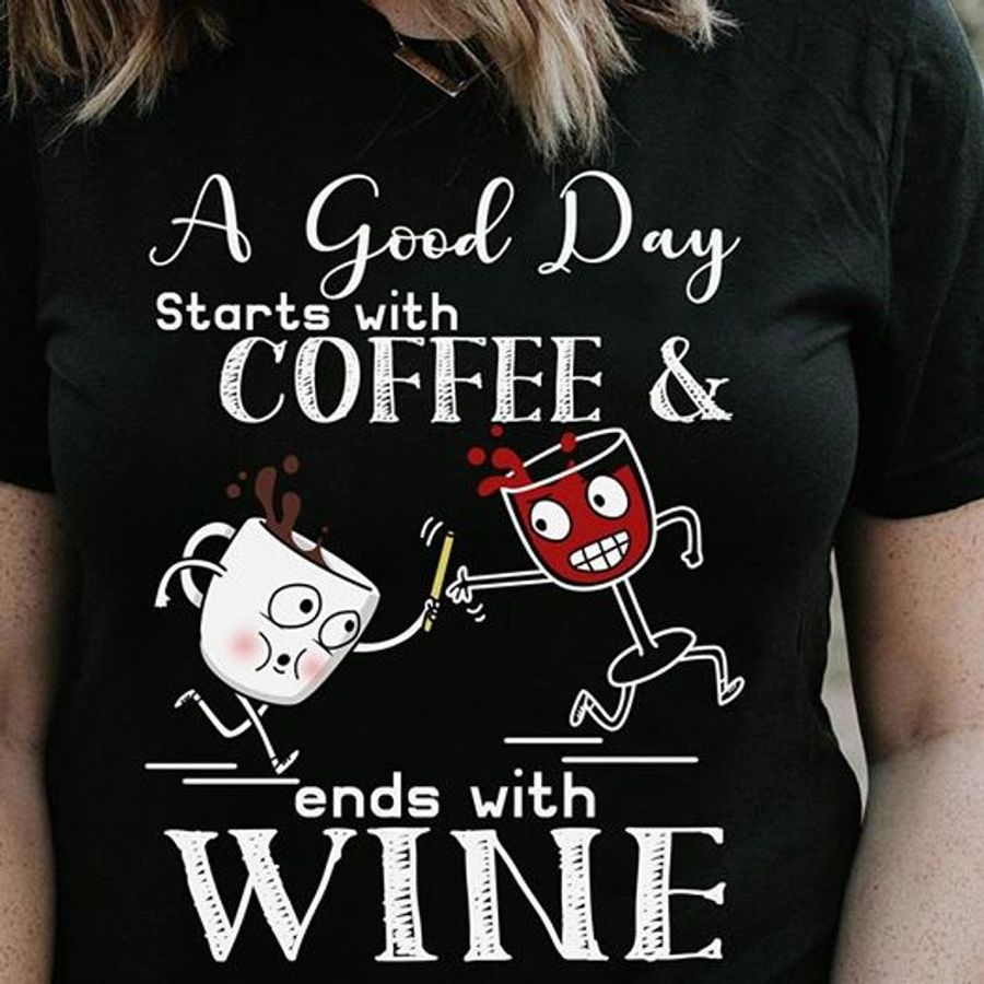 A Good Day Starts With Coffee And Ends With Winet Shirt Yo5nr Size S Up To 5XL