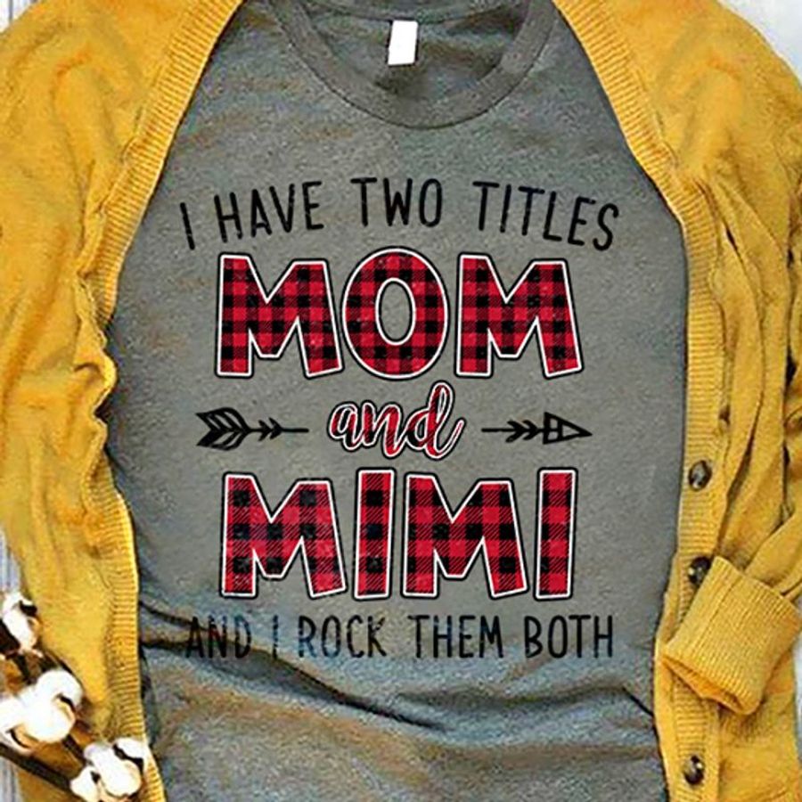 A Have Two Titles Mom And Mimi And I Rock Them Both T Shirt Grey C2 O18jw All Sizes