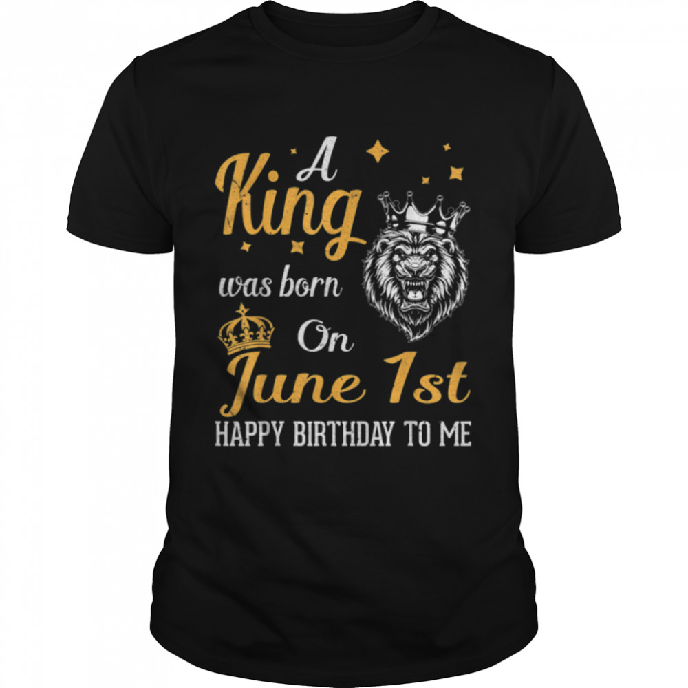A King Was Born On June 1st Happy Birthday To Me You Lions T-Shirt B09ZH5KLJ4