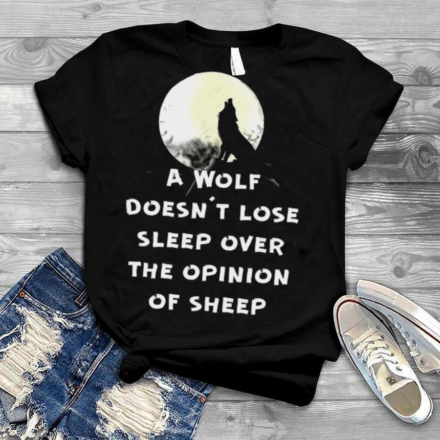 A Wolf Don’t Lose Sleep Over The Opinions Of Sheep Moon T shirt