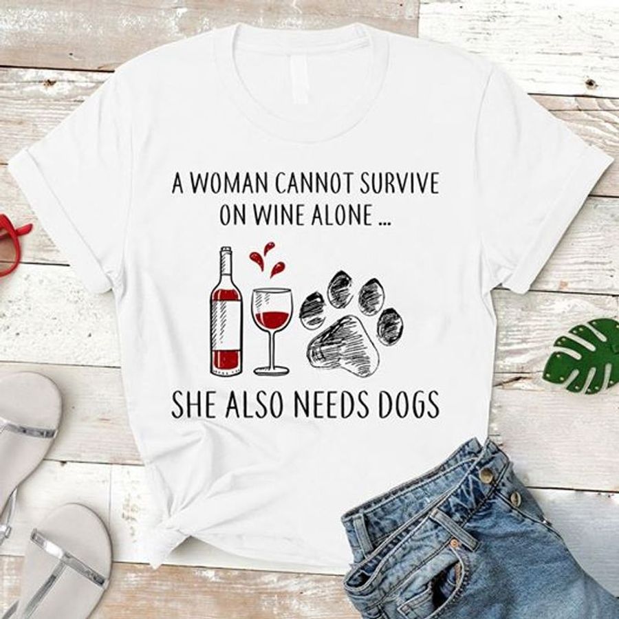 A Woman Cannot Survive On Wine Alone She Also Needs Dogs T Shirt White A5 Nebie Plus Size
