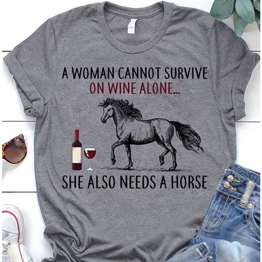 A Woman Cannot Survive On Wine Alone Whisky Horset Shirt Grey A5 Z1zi3 Size S Up To 5XL
