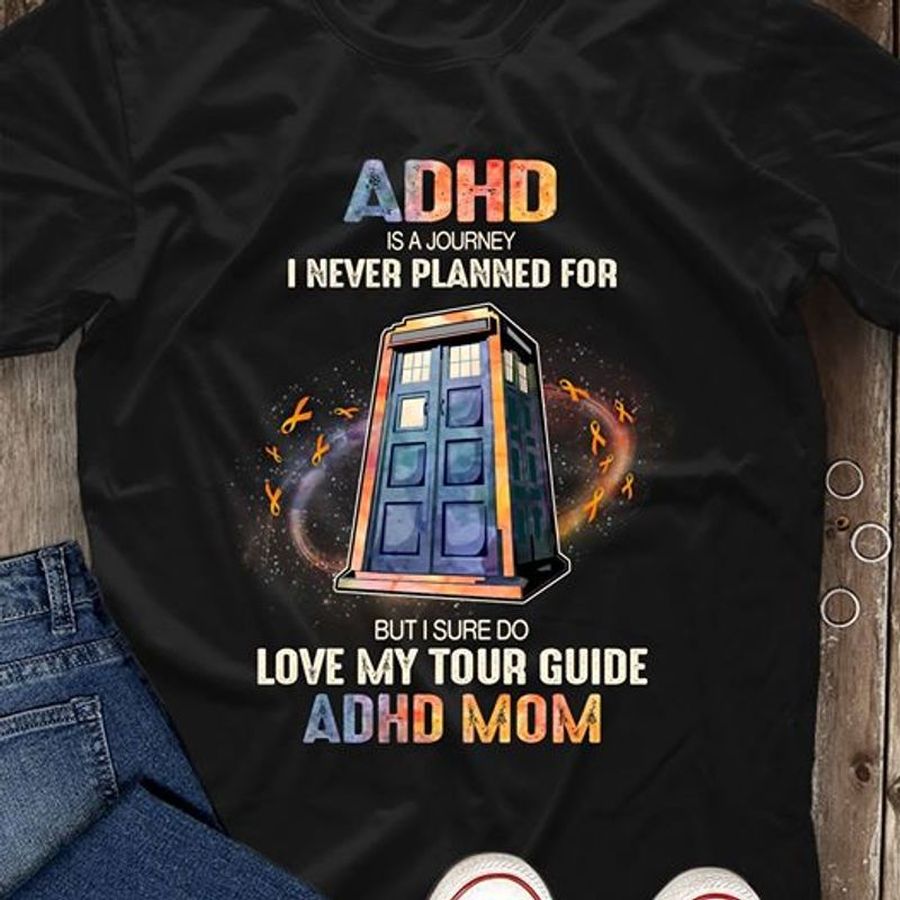 Adhd Is A Journey I Never Planned For But I Sure Do Love My Tour Guide Adhd Mom T Shirt Black A8 Lrkel All Sizes