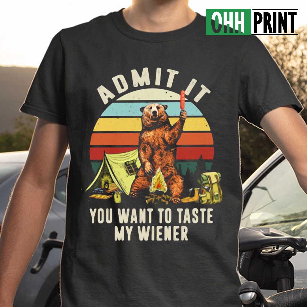 Admit It You Want To Taste My Wiener Camping Bear Vintage T-shirts Black