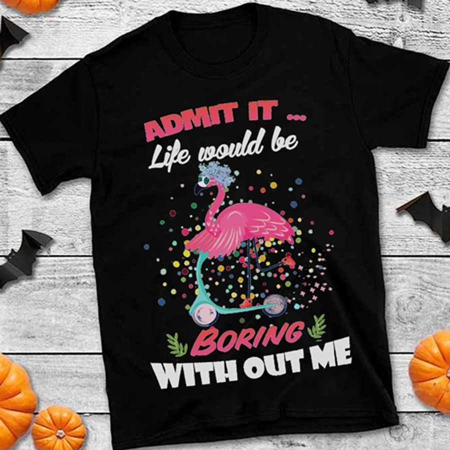 Admit Ot Like Would Be Boring With Out Me T Shirt Black B1 2a2og Plus Size