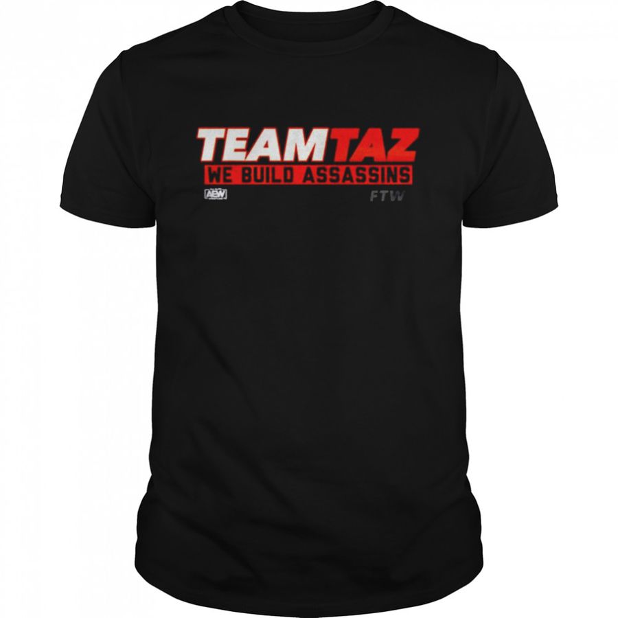 AEW Teamtaz We Build Assassins Team Taz shirt