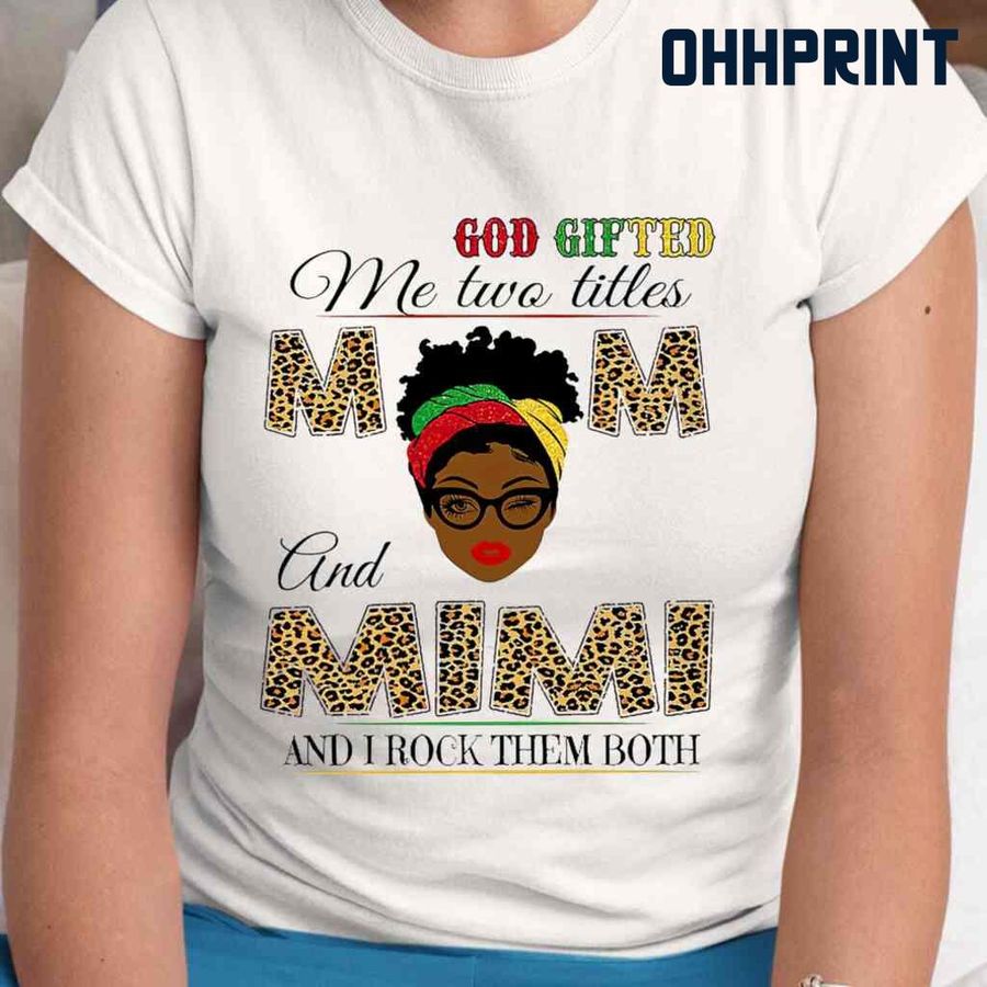 Afro God Gifted Me Two Titles Mom And Mimi Eye Wink Tshirts White