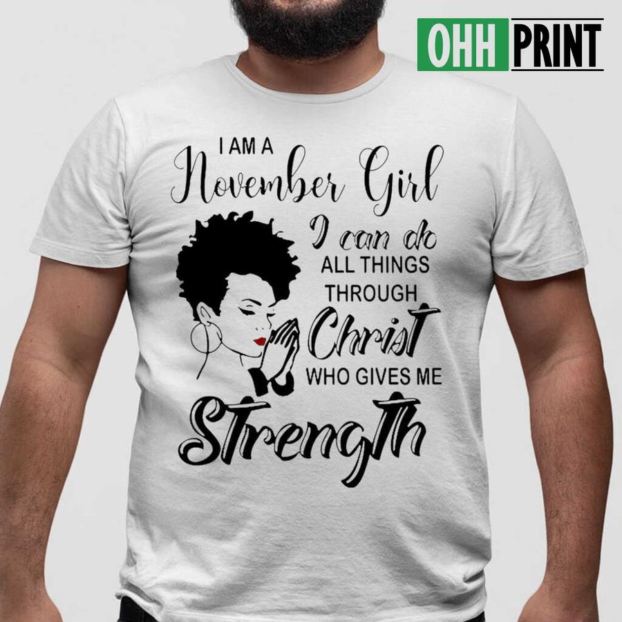 Afro I'm A November Girl I Can Do All Things Through Christ Who Gives Me Strength Tshirts White