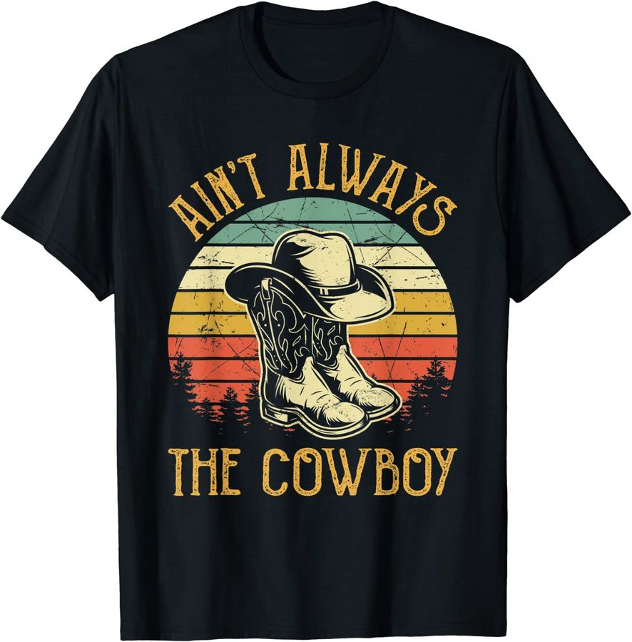 Ain't Always The Cowboy Tshirt Cowgirl Funny Country Music