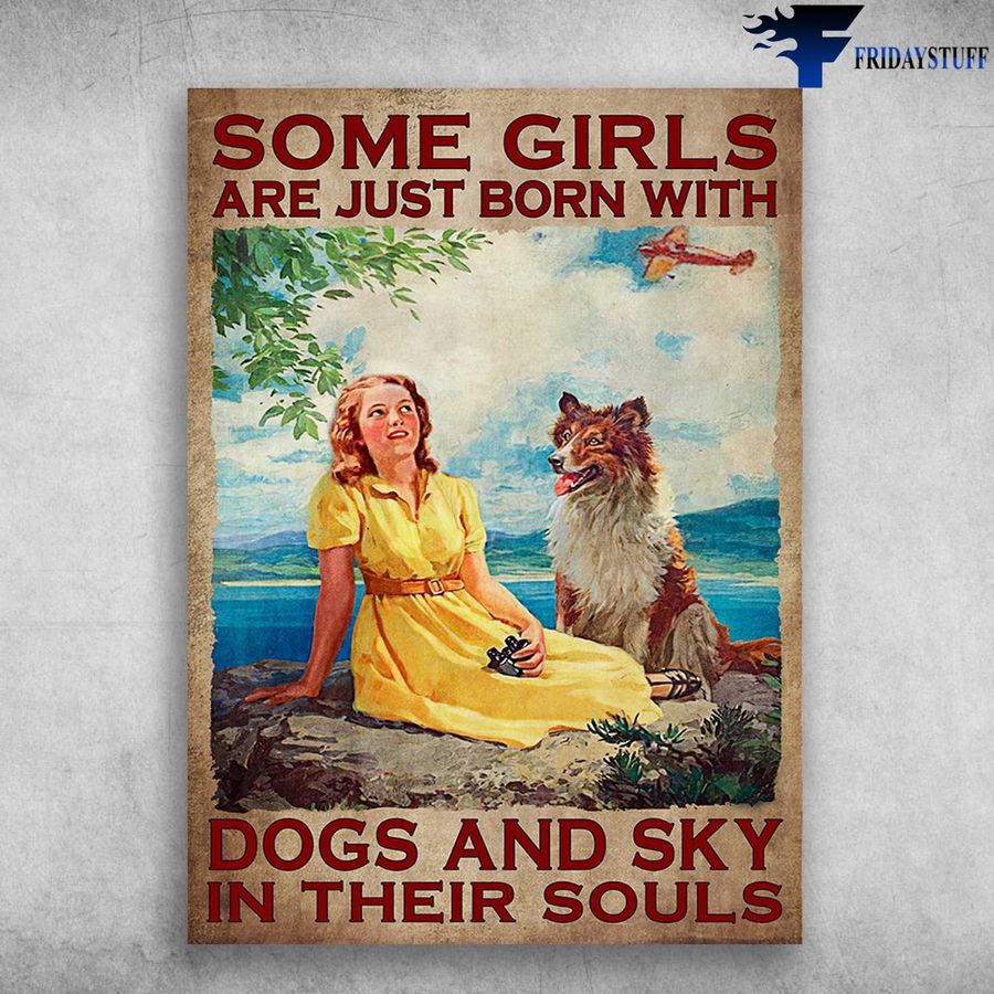 Airplane And Dog and Some Girls Are Just Born With, Dogs And Sky, In Their Soul, Dog Lover Poster
