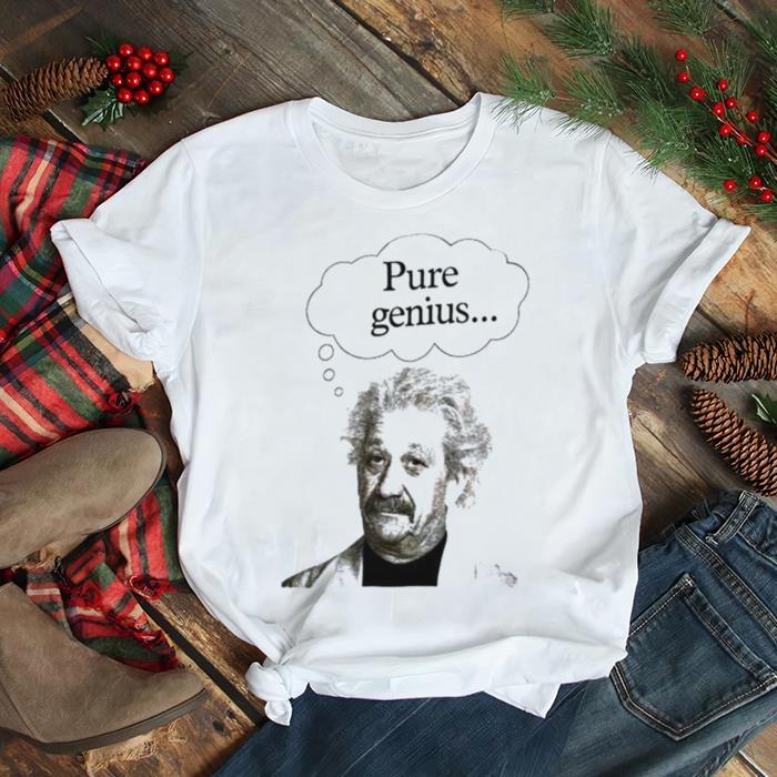albert Einstein pure genius shirt