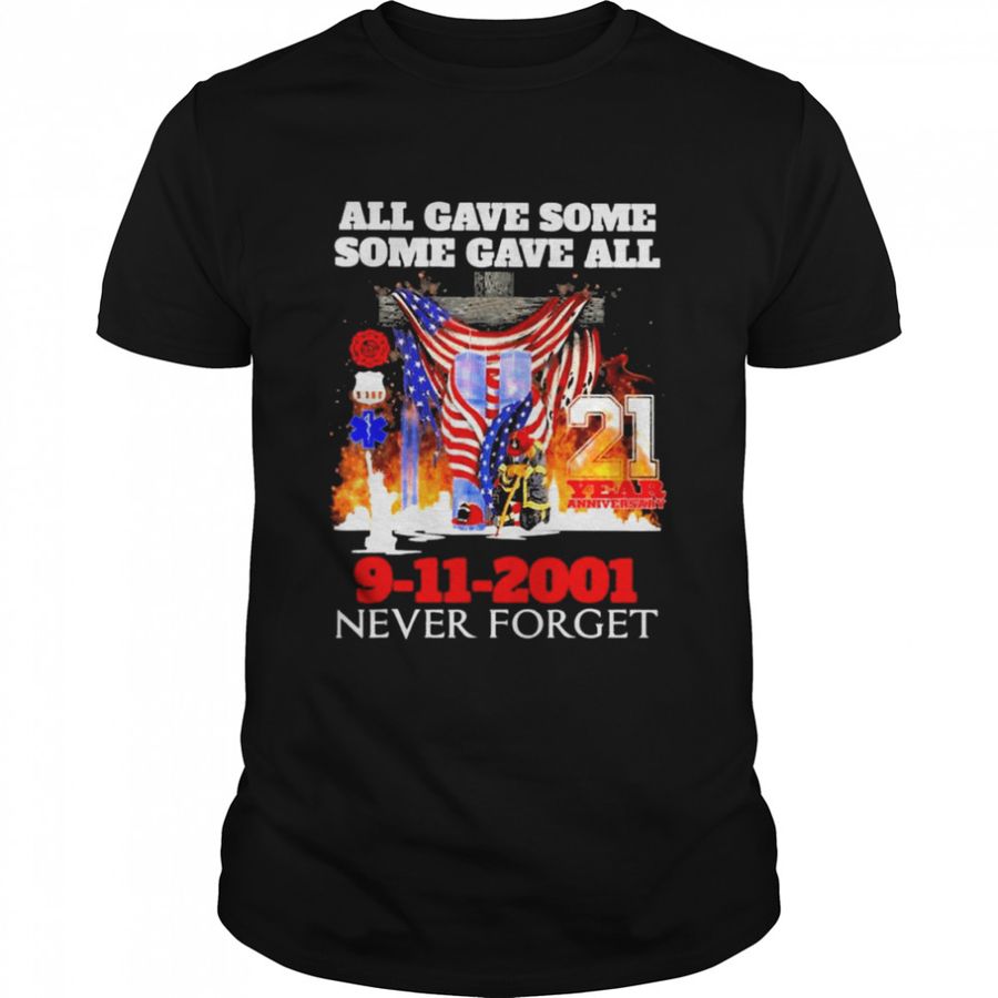 All gave some some gave all 21 years anniversary 9-11-2001 never forget American flag shirt
