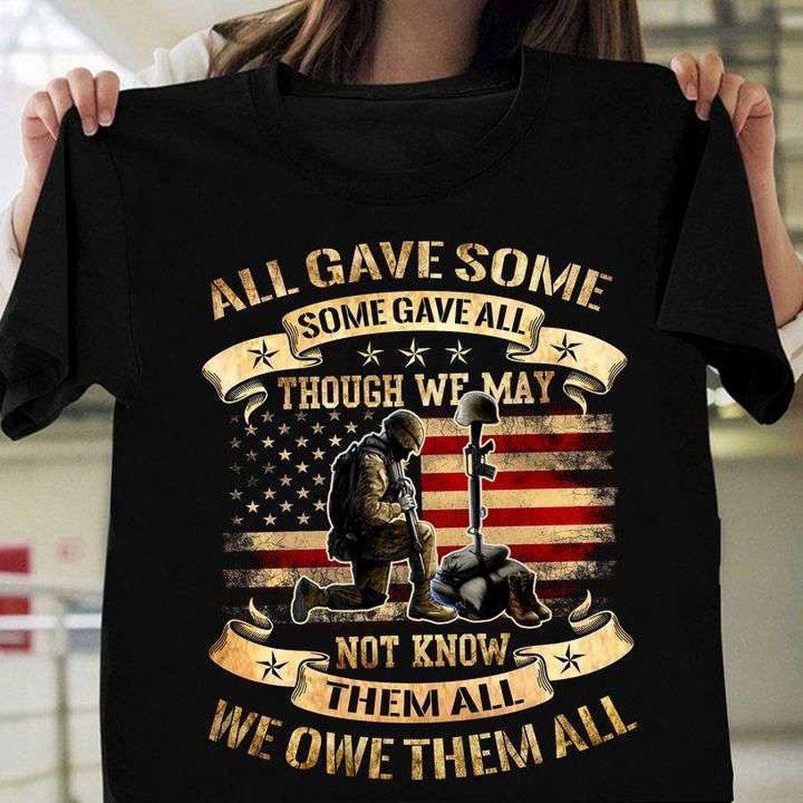 All gave some some gave all – Though we may not know them all, we owe them all – American veterans