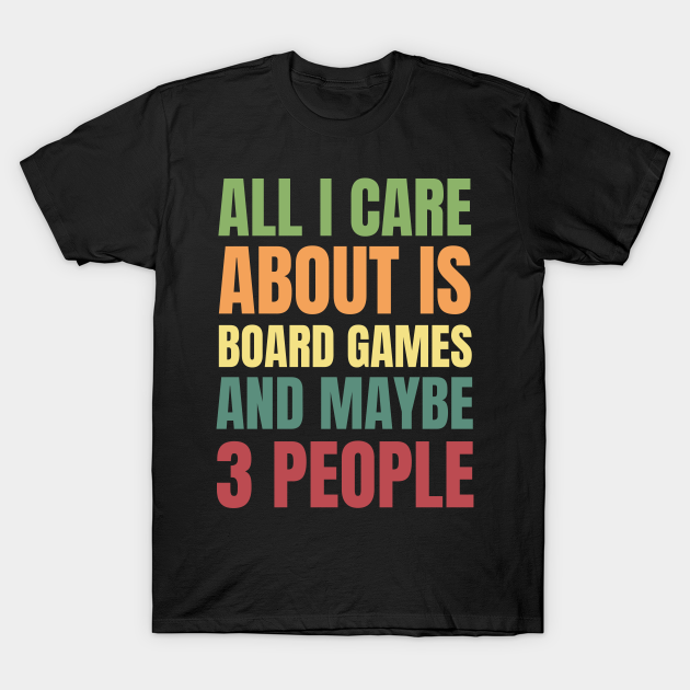 All I Care About is Board Games and Maybe 3 People T-shirt, Hoodie, SweatShirt, Long Sleeve