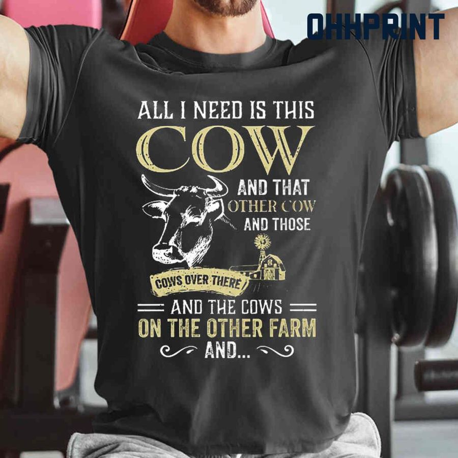 All I Need Is This Cow And The Cows On The Other Farm Tshirts Black