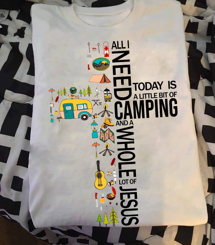 All I need today is a little bit of camping and a whole lot of Jesus – Love camping