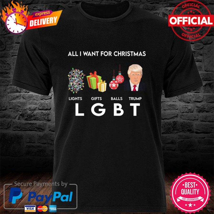 All I Want For Christmas lights Gifts Balls Trump LGBT Shirt