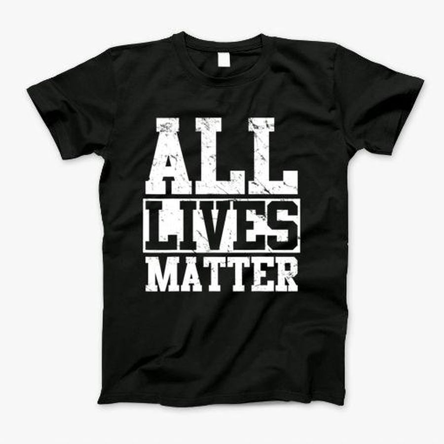 All Lives Matter T Shirt T-Shirt, Tshirt, Hoodie, Sweatshirt, Long Sleeve, Youth, Personalized shirt, funny shirts, gift shirts, Graphic Tee