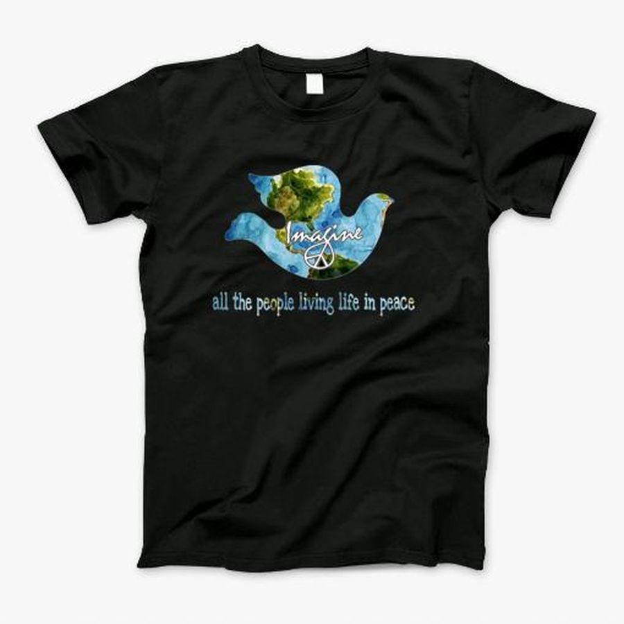 All The People Imagine Living Life In Peace Bird World T-Shirt, Tshirt, Hoodie, Sweatshirt, Long Sleeve, Youth, Personalized shirt, funny shirts