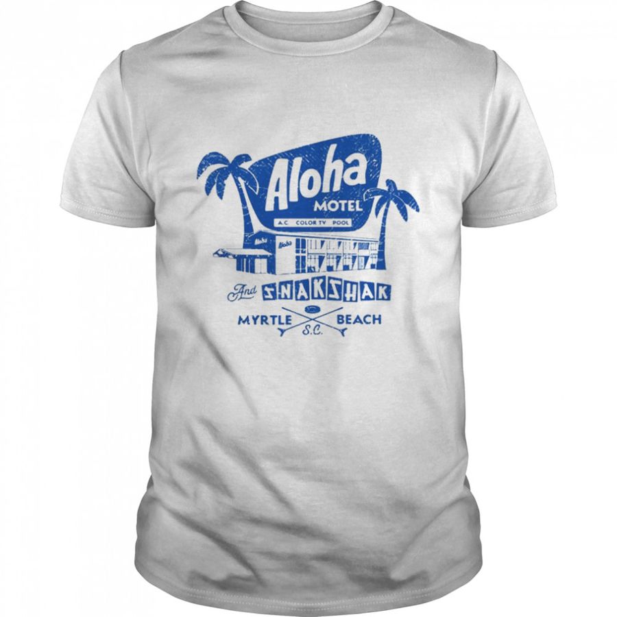 Aloha Motel And Snakshak Myrtle Beach Shirt, Tshirt, Hoodie, Sweatshirt, Long Sleeve, Youth, Personalized shirt, funny shirts, gift shirts