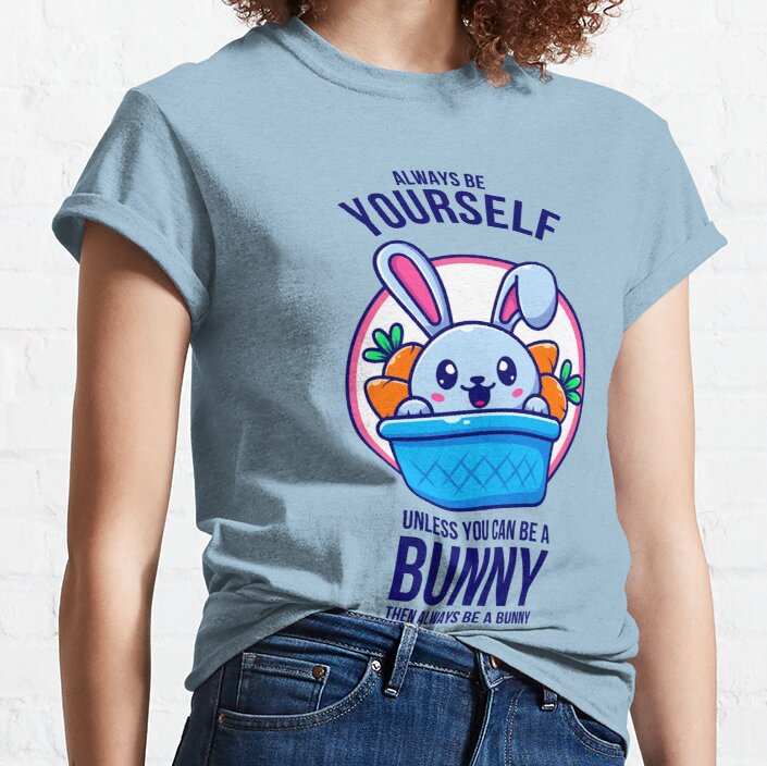 Always Be A Bunny Classic T-Shirt