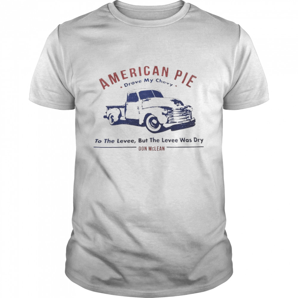 american pie drove my chevy to the levee Don McLean shirt