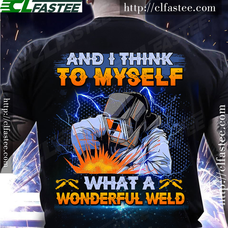 And I think to myself what a wonderfull weld – Welder the job.png