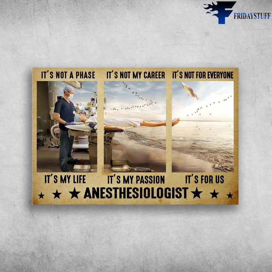 Anesthesiologist Doctor and It's Not A Phase, It's My Life, It's Not My Carrer It's My Passion Poster