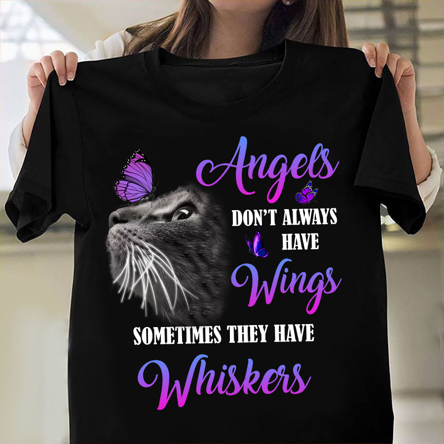 Angels don't always have wings sometimes they have whiskers – T-shirt for cat lover