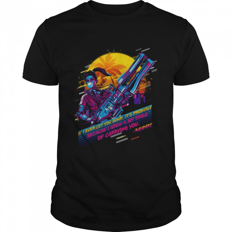 Apex Legends Rampart 80s Retro I Grew A Bit Tired Of Carrying You shirt