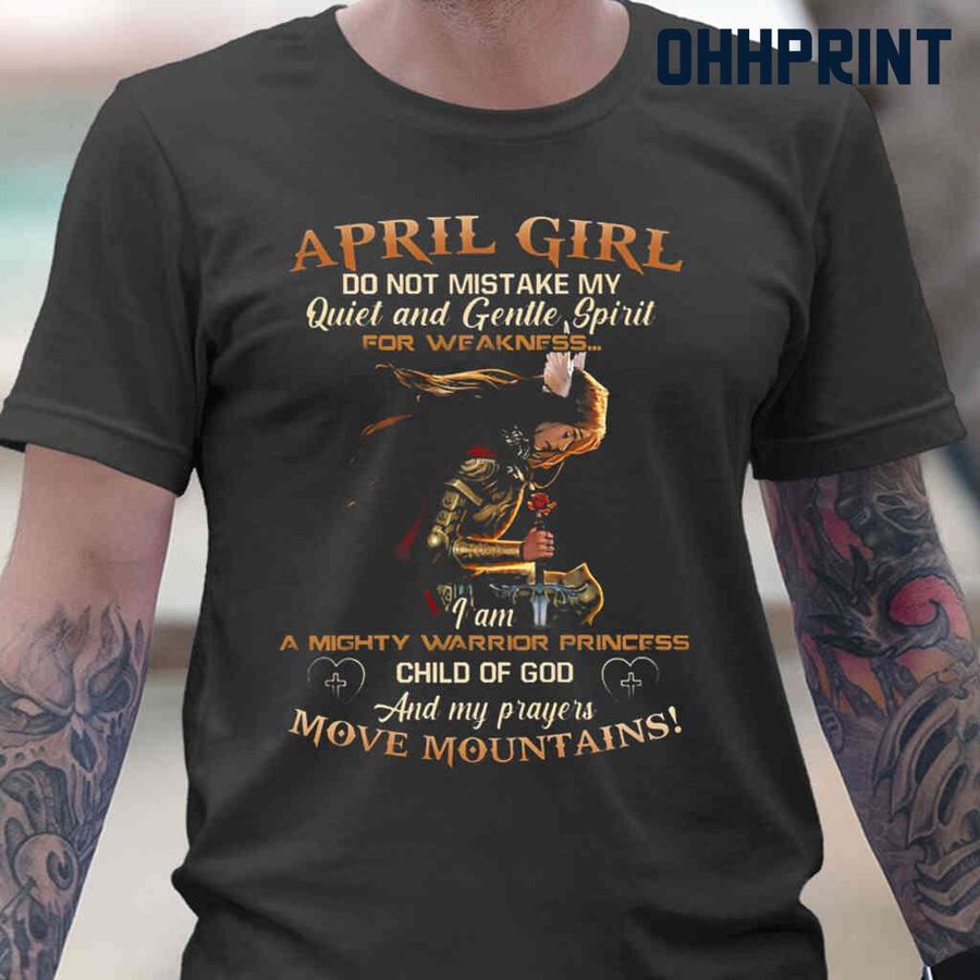 April Girl Child Of God Do Not Mistake My Quiet And Gentle Spirit For Weakness Tshirts Black