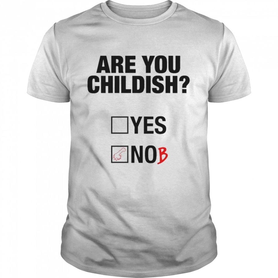 Are you childish shirt