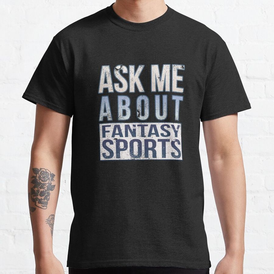 Ask Me About Fantasy Sports Classic T-Shirt