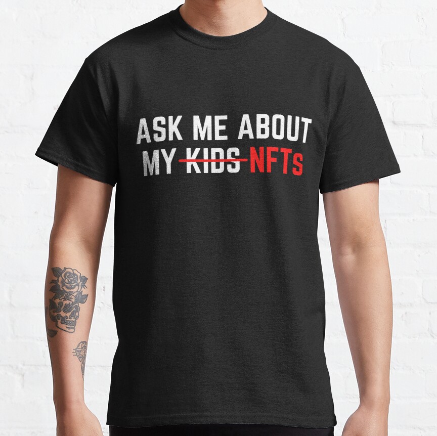 Ask me about my NFTs - Funny NFT Classic T-Shirt