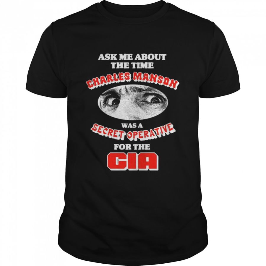 Ask me about the time charles manson was a secret operative shirt