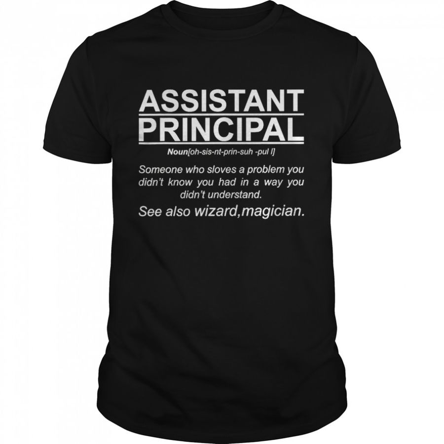 Assistant Principal Definition Job School Worker Shirt, Tshirt, Hoodie, Sweatshirt, Long Sleeve, Youth, Personalized shirt, funny shirts, gift shirts