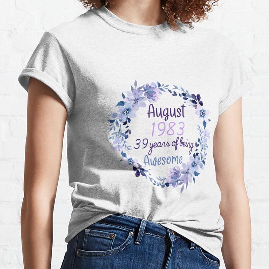 August 1983 39 Years Of Being Awesome Flower August Birthday Quotes Since Gift Women And Girls Birthday 2022 Classic T-Shirt