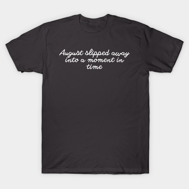 August lyric merch T-shirt, Hoodie, SweatShirt, Long Sleeve