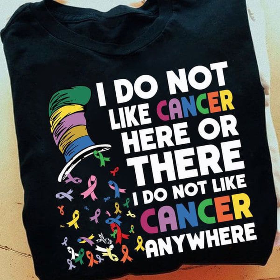 Awareness Ribbon, I Do Not Like Cancer Here Or There I Do Not Like Cancer Anywhere