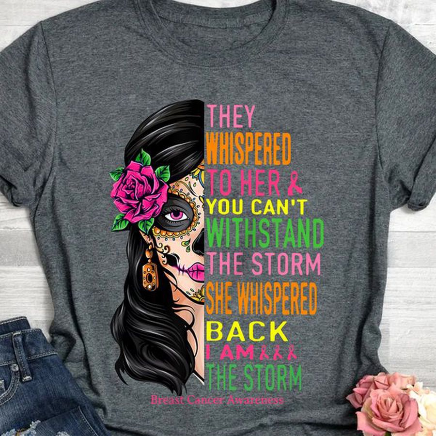 Awareness Shirt, Breast Cancer Awareness, They Whispered To Her You Can't Withstand The Storm