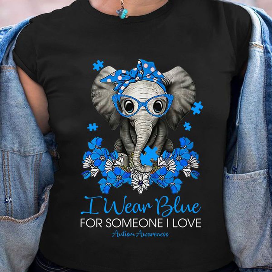 Awareness Shirt, I Wear Blue For Someone I Love Autism Awareness