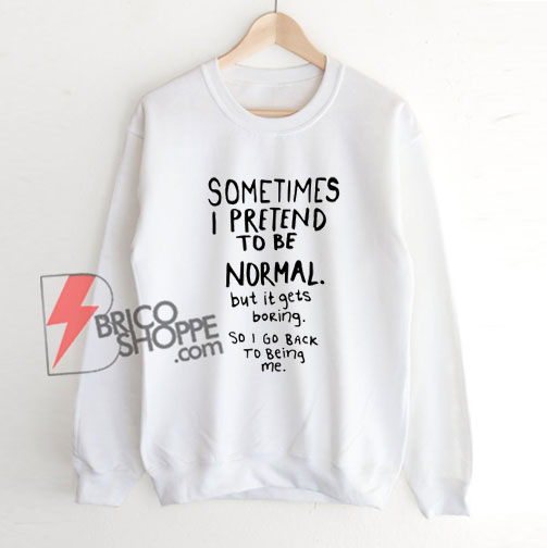 Awesome Normal is Boring – Funny Sweatshirt