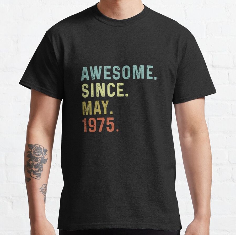 Awesome since May 1975 funny birthday gift Classic T-Shirt