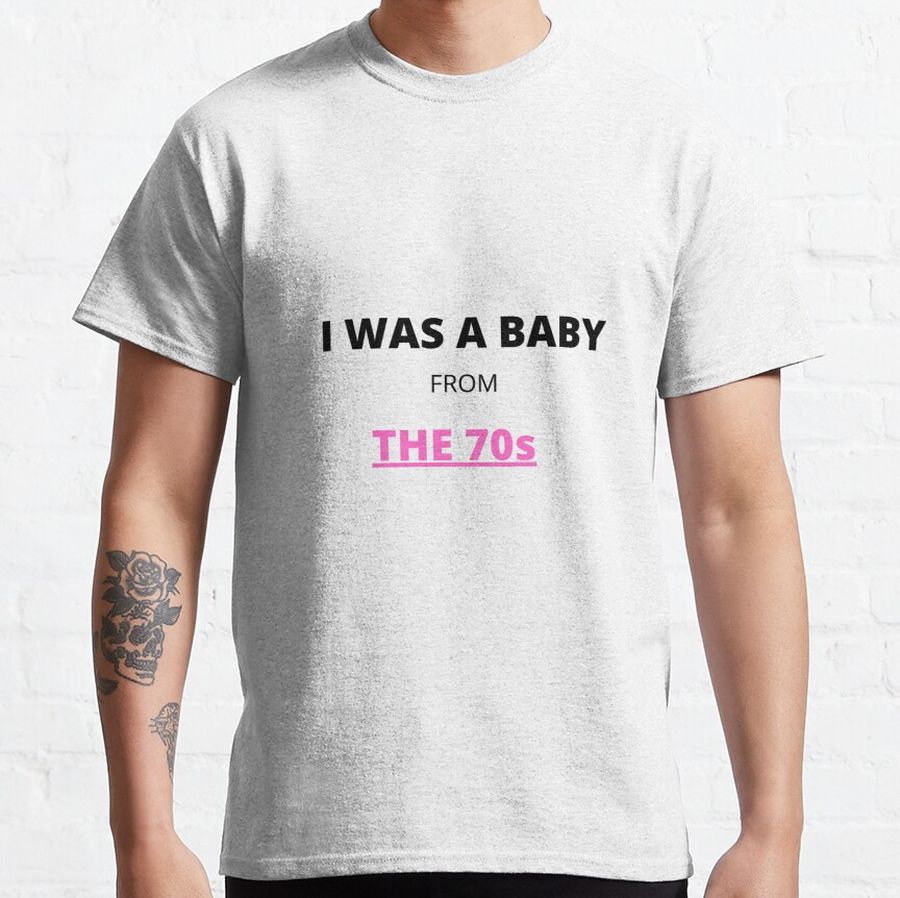 Babies from the 70s Classic T-Shirt