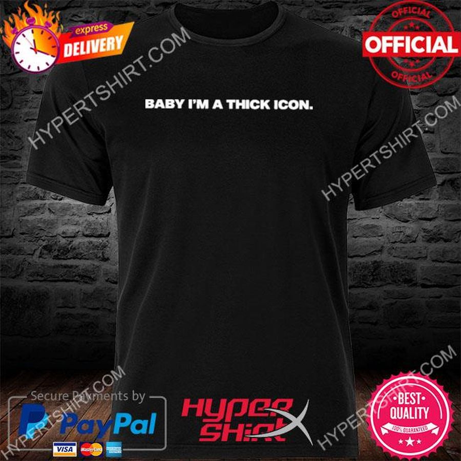 Baby I'm A Thick Icon Shirt