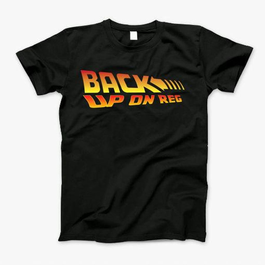 Backup On Reg T-Shirt, Tshirt, Hoodie, Sweatshirt, Long Sleeve, Youth, Personalized shirt, funny shirts, gift shirts, Graphic Tee