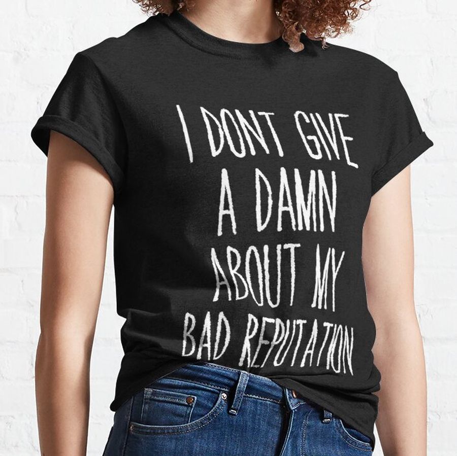 Bad Reputation   Classic T-Shirt